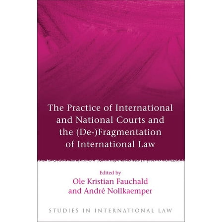 Studies in International Law The Practice of International and National Courts and the (De-)Fragmentation of International Law, Book 40, (Paperback)