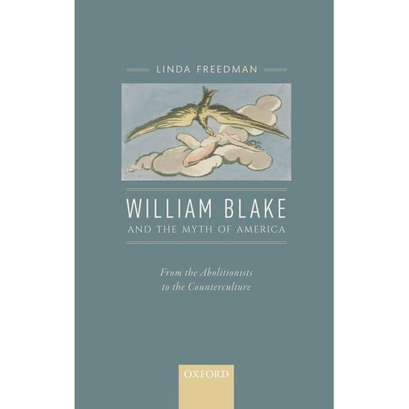 William Blake and the Myth of America: From the Abolitionists to the Counterculture, (Hardcover)