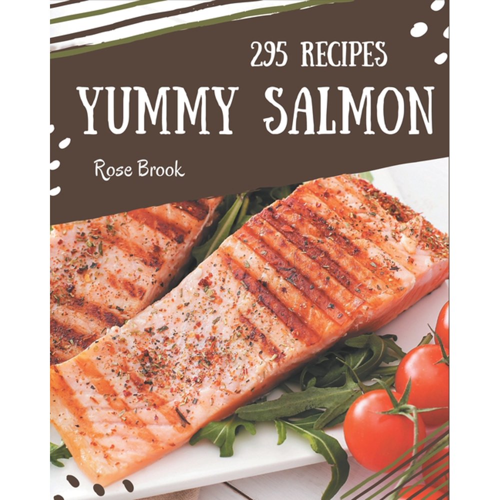 295 Yummy Salmon Recipes Best Yummy Salmon Cookbook for Dummies (Paperback)