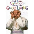 thumbnail image 2 of Bad Catholic's Guides The Bad Catholic's Guide to Good Living A Loving Look at the Lighter Side of Catholic Faith, with Recipes for Feast and , (Paperback), 2 of 2