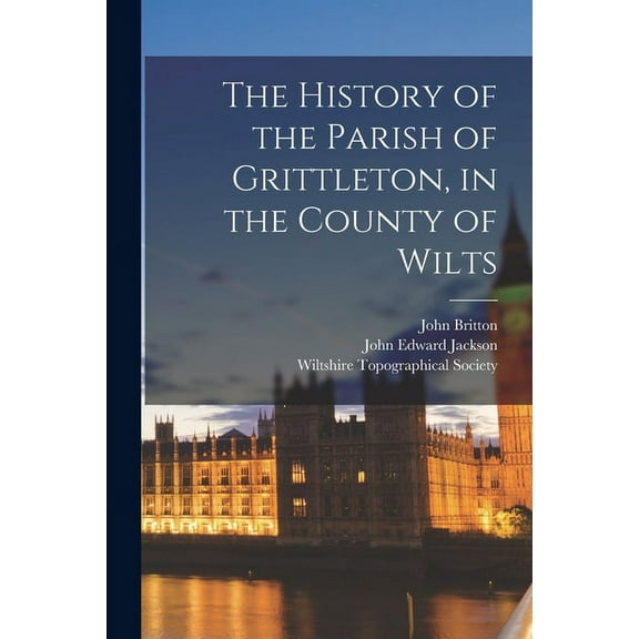 The History of the Parish of Grittleton, in the County of Wilts (Paperback)