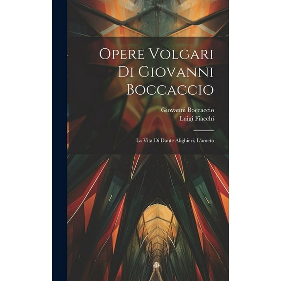 Opere Volgari Di Giovanni Boccaccio: La Vita Di Dante Alighieri. L'ameto (Hardcover)