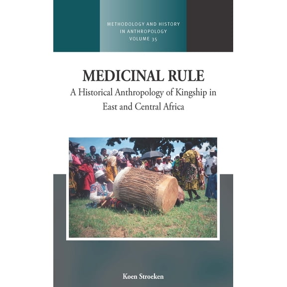 Methodology & History in Anthropolog Medicinal Rule: A Historical Anthropology of Kingship in East and Central Africa, Book 35, (Hardcover)