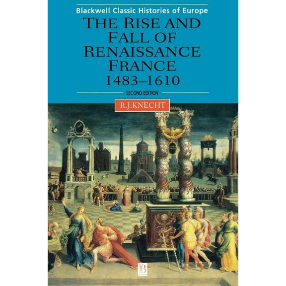 Blackwell Classic Histories of Europe Renaissance France 1483-1610 2e, (Paperback)