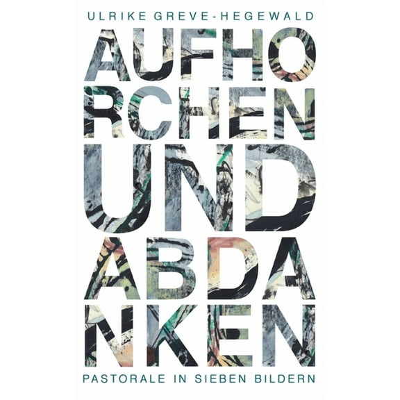Aufhorchen und Abdanken: Pastorale in sieben Bildern, (Paperback)