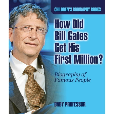 How Did Bill Gates Get His First Million? Biography of Famous People | Children's Biography Books - (Best Bill Gates Biography)