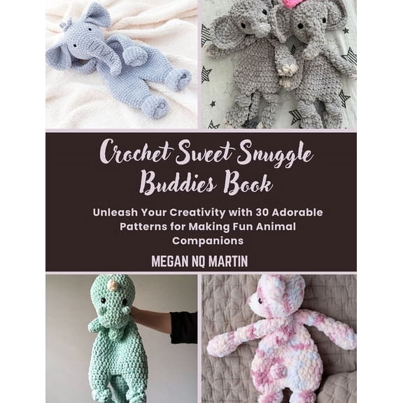 Crochet Sweet Snuggle Buddies Book: Unleash Your Creativity with 30 Adorable Patterns for Making Fun Animal Companions, (Paperback)