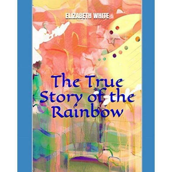 The True Story of the Rainbow (Paperback)