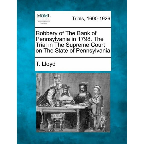 Robbery of the Bank of Pennsylvania in 1798. the Trial in the Supreme Court on the State of Pennsylvania