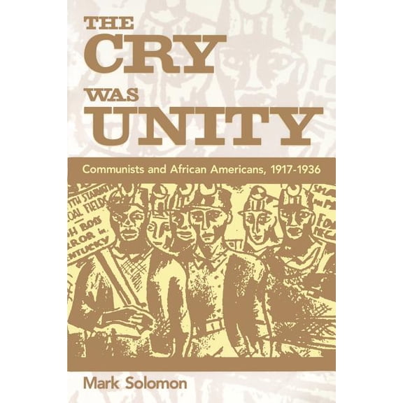 The Cry Was Unity: Communists and African Americans, 1917-36, (Paperback)