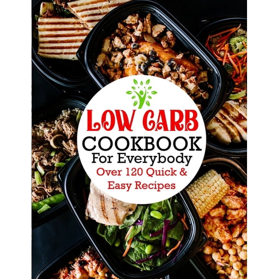 Low Carb Cookbook For Everybody: Over 120 Quick & Easy Recipes (Paperback)
