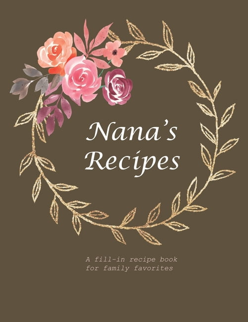 Nana's Recipes A fillin recipe book for family favorites (Paperback