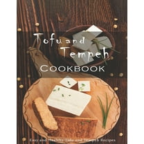 Tofu and Tempeh Cookbook: Easy and Healthy Tofu and Tempeh Recipes (Paperback)
