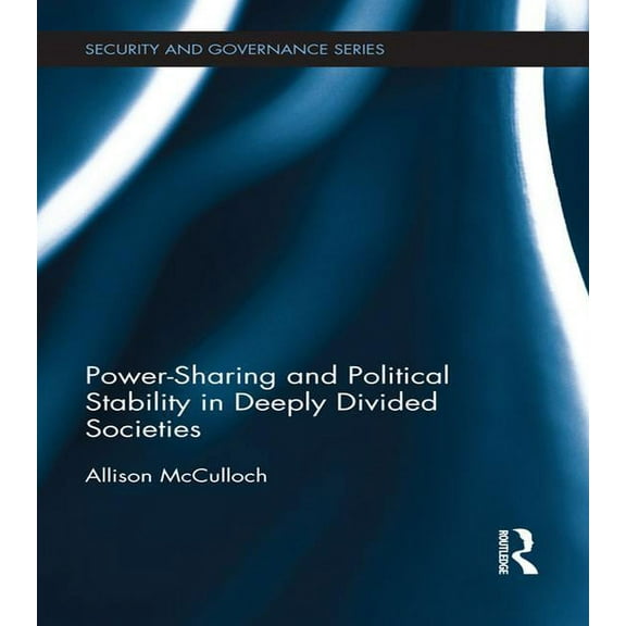 Security and Governance Power-Sharing and Political Stability in Deeply Divided Societies, (Paperback)
