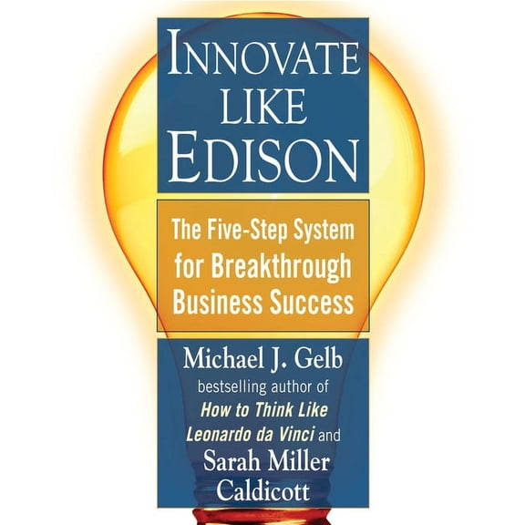 Innovate Like Edison : The Five-Step System for Breakthrough Business Success (Paperback)