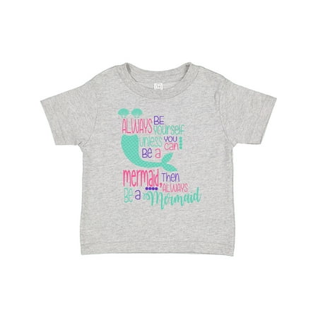 

Inktastic Always Be Yourself Unless You Can Be a Mermaid Gift Toddler Boy or Toddler Girl T-Shirt
