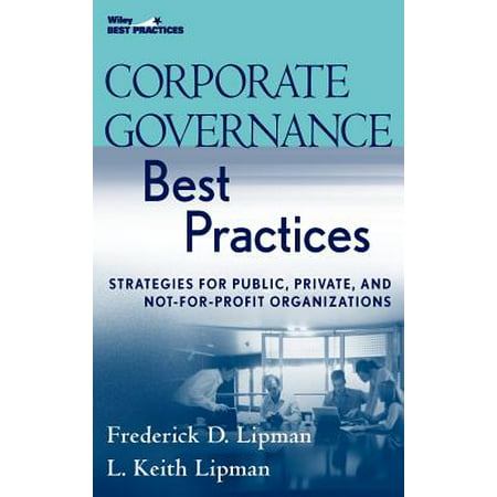 Corporate Governance Best Practices : Strategies for Public, Private, and Not-For-Profit (Best Not For Profit Organizations)