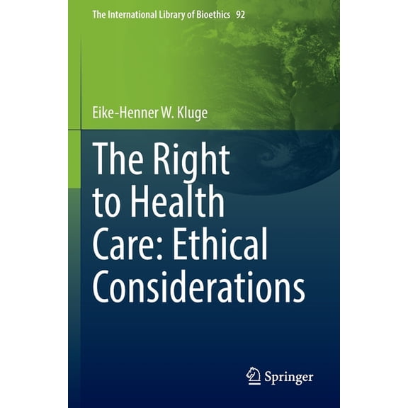 The International Library of Bioethics The Right to Health Care: Ethical Considerations, Book 92, (Paperback)