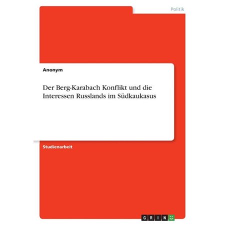 Der Berg-Karabach Konflikt Und Die Interessen Russlands Im Südkaukasus (German Edition)