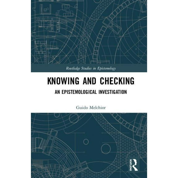 Routledge Studies in Epistemology Knowing and Checking: An Epistemological Investigation, (Hardcover)