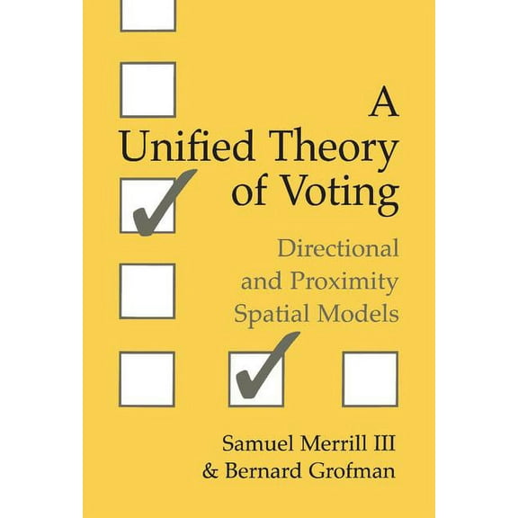 A Unified Theory of Voting: Directional and Proximity Spatial Models, (Hardcover)