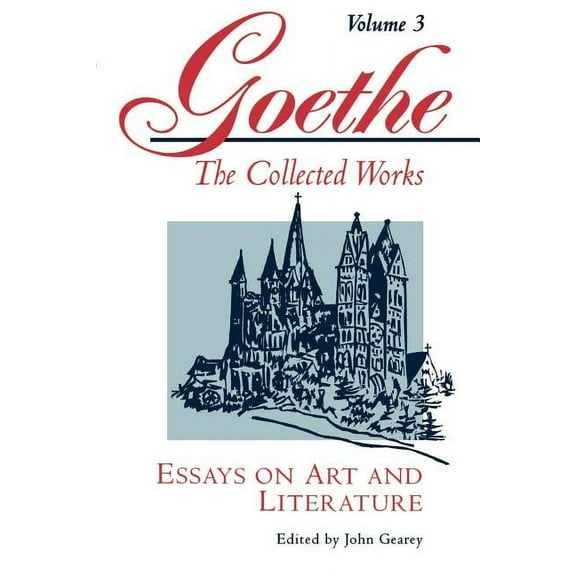Goethe the Collected Works Goethe, Volume 3: Essays on Art and Literature, Book 03, (Paperback)