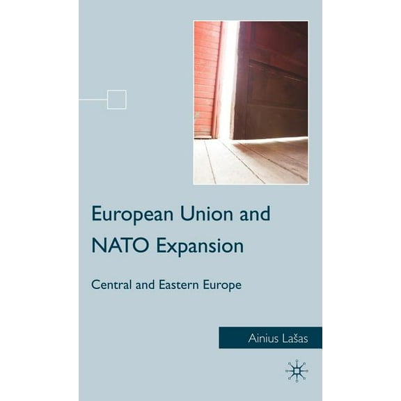 European Union and NATO Expansion: Central and Eastern Europe, (Hardcover)