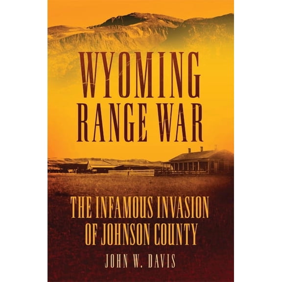 Wyoming Range War: The Infamous Invasion of Johnson County, (Paperback)