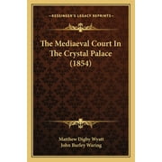 The Mediaeval Court In The Crystal Palace (1854) (Paperback)