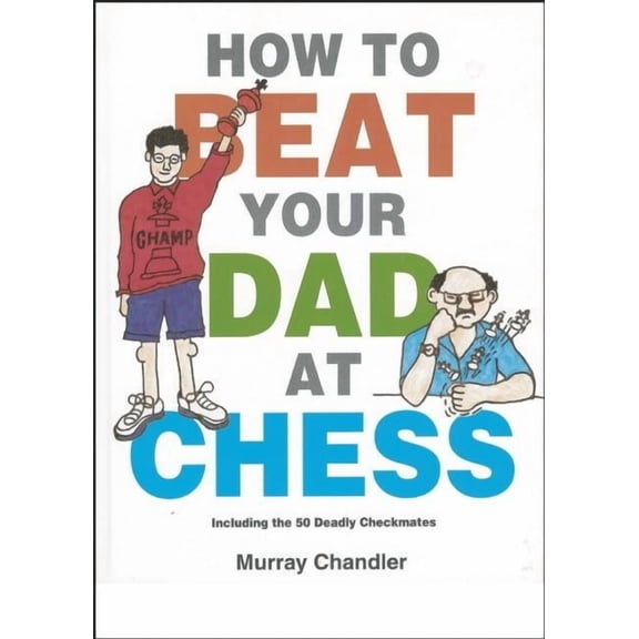 Chess for Kids How to Beat Your Dad at Chess, (Hardcover)