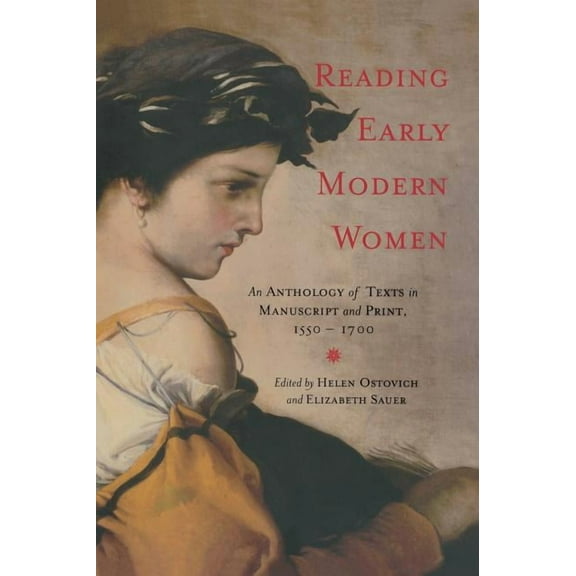 Reading Early Modern Women: An Anthology of Texts in Manuscript and Print, 1550-1700, (Hardcover)