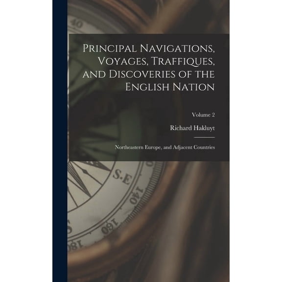 Principal Navigations, Voyages, Traffiques, and Discoveries of the English Nation: Northeastern Europe, and Adjacent Countries; Volume 2 (Hardcover)