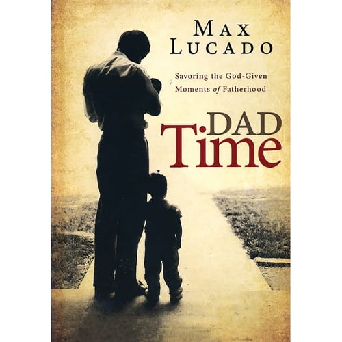 Pre-Owned Dad Time: Savoring the God-Given Moments of Fatherhood, (Hardcover)