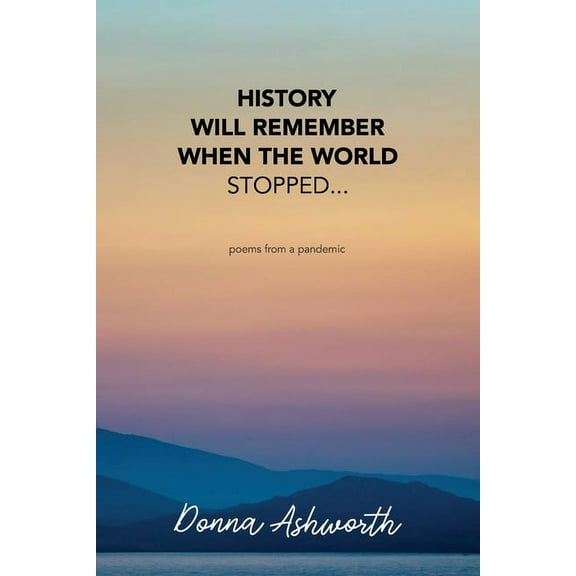 History Will Remember When The World Stopped: poems from a pandemic