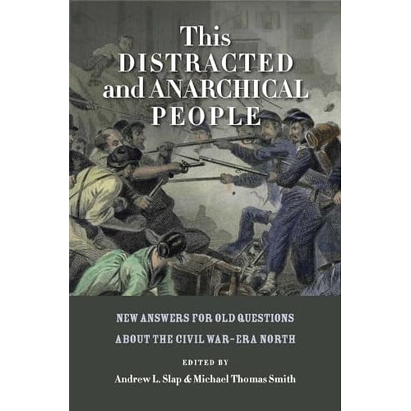 Pre-Owned This Distracted and Anarchical People: New Answers for Old Questions about the Civil WarEra North (The North's Civil War), 9780823245697, 0823245691, Paperback, Illustrated edition
