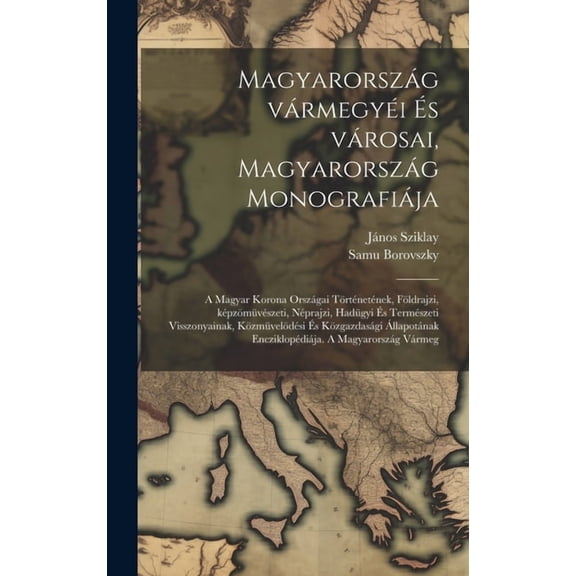 Magyarország vármegyéi és városai, Magyarország monografiája; a magyar korona országai történetének, földrajzi, képzömüv, (Hardcover)