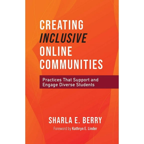 Creating Inclusive Online Communities: Practices that Support and Engage Diverse Students, (Paperback)
