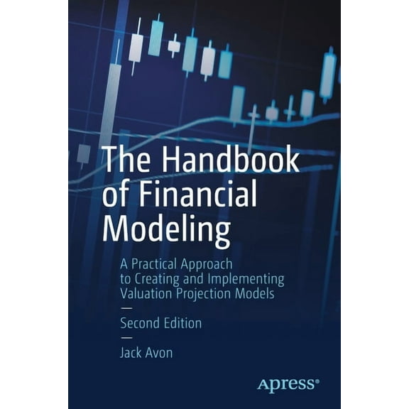 The Handbook of Financial Modeling: A Practical Approach to Creating and Implementing Valuation Projection Models, (Paperback)