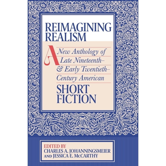 Reimagining Realism: A New Anthology of Late Nineteenth- And Early Twentieth-Century American Short Fiction, (Paperback)