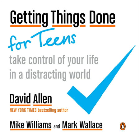 Getting Things Done for Teens : Take Control of Your Life in a Distracting
