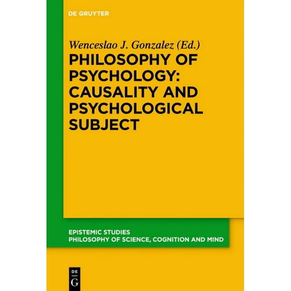 Epistemic Studies Philosophy of Psychology: Causality and Psychological Subject: New Reflections on James Woodward's Contribution, Book 38, (Hardcover)