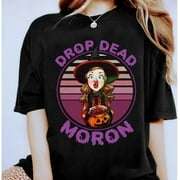 Dennison Hocus Pocus Drop Dead Moron Halloween Unisex Shirt 800466