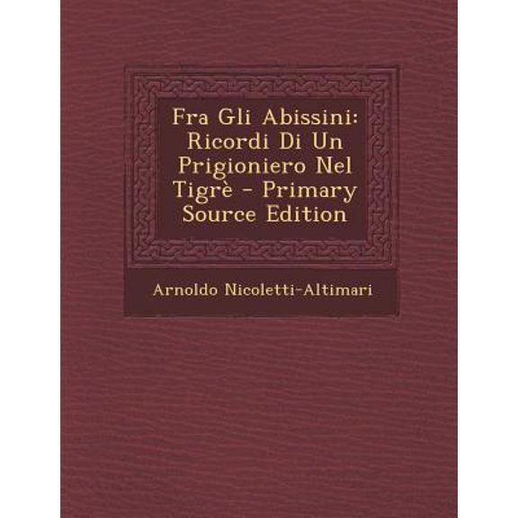 Fra Gli Abissini: Ricordi Di Un Prigioniero Nel Tigre Paperback Edition - Primary Source