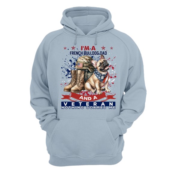 I'm a French Bulldog Dad and a Veteran, Nothing Scares me Happy Father's Day Hoodie Unisex Merch Hoodies Dog Lover Gifts - 00006