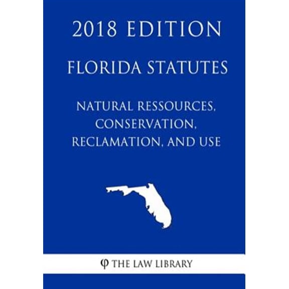 Pre-Owned Florida Statutes - Natural Ressources, Conservation, Reclamation, and Use (2018 Edition) (Paperback)