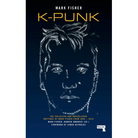 K-punk : The Collected and Unpublished Writings of Mark (Best Of Mack 10)