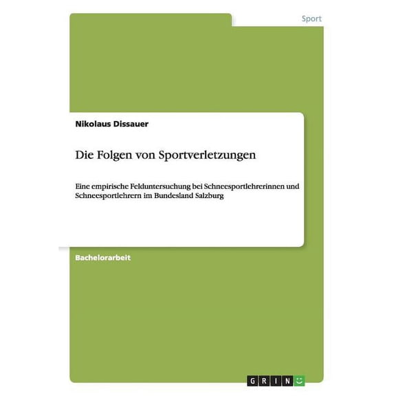 Die Folgen von Sportverletzungen : Eine empirische Felduntersuchung bei Schneesportlehrerinnen und Schneesportlehrern im Bundesland Salzburg (Paperback)