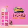thumbnail image 3 of Volcanic Euption Cartoon Dinosaur Rawr Wall ArtWall Decal Decoration I roared my way through Joyful Cartoon Cartoon Animals Decorating Ideas for Child's Bedroom Size: 40 In(W) x 40 In(H), 3 of 5