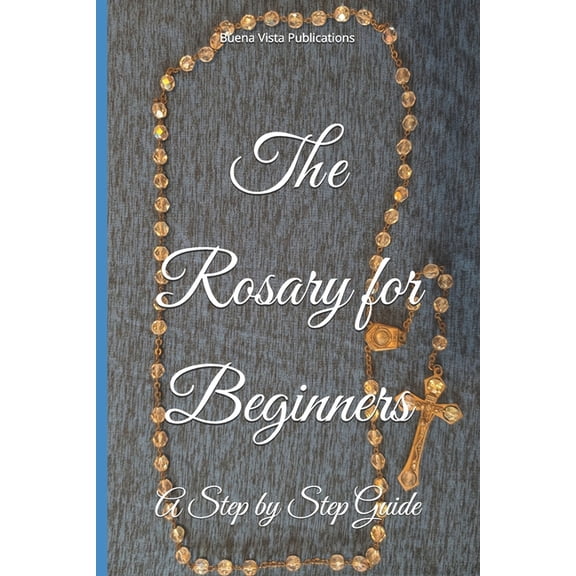 The Rosary for Beginners: A Step by Step Guide, (Paperback)