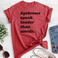 thumbnail image 2 of Eyebrows Speak Louder Than Words T-shirt, Unisex Women's Shirt, Sassy T-shirt, Snarky Shirt, Heather Red, Medium, 2 of 6